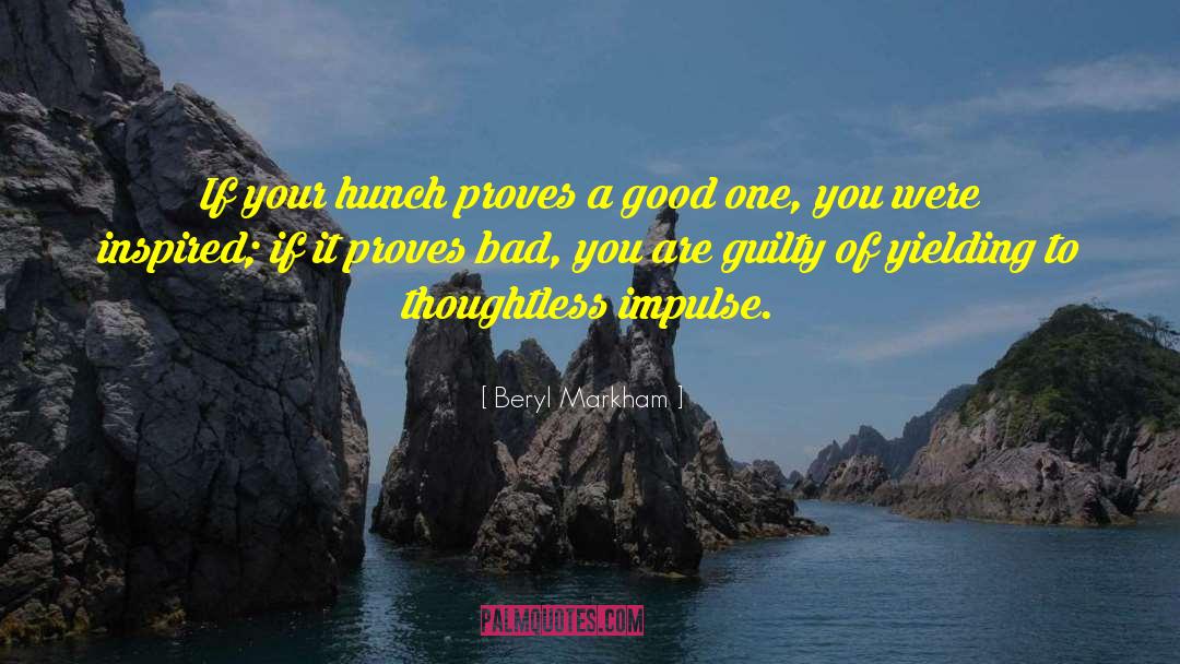 Beryl Markham Quotes: If your hunch proves a