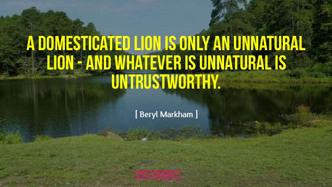Beryl Markham Quotes: A domesticated lion is only