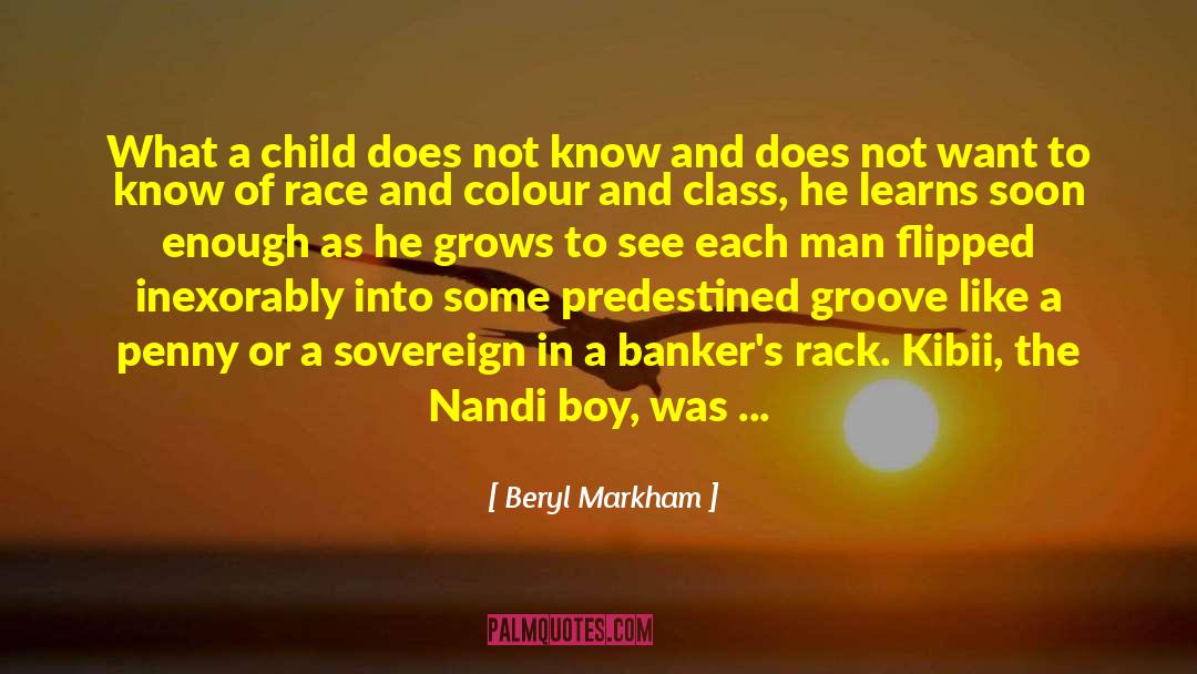 Beryl Markham Quotes: What a child does not