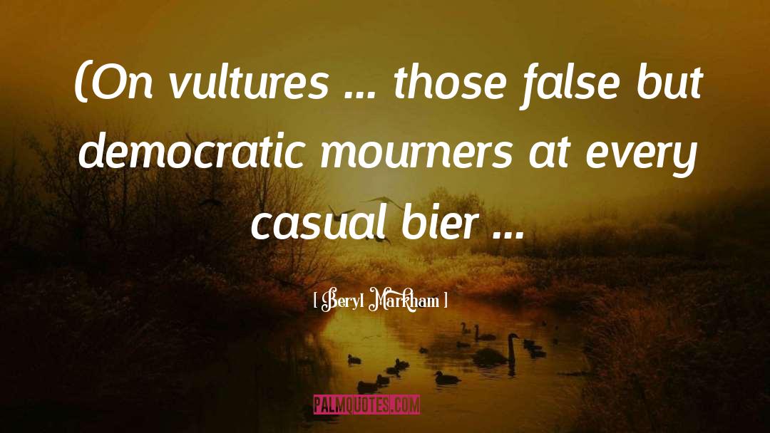 Beryl Markham Quotes: (On vultures<br> ... those false