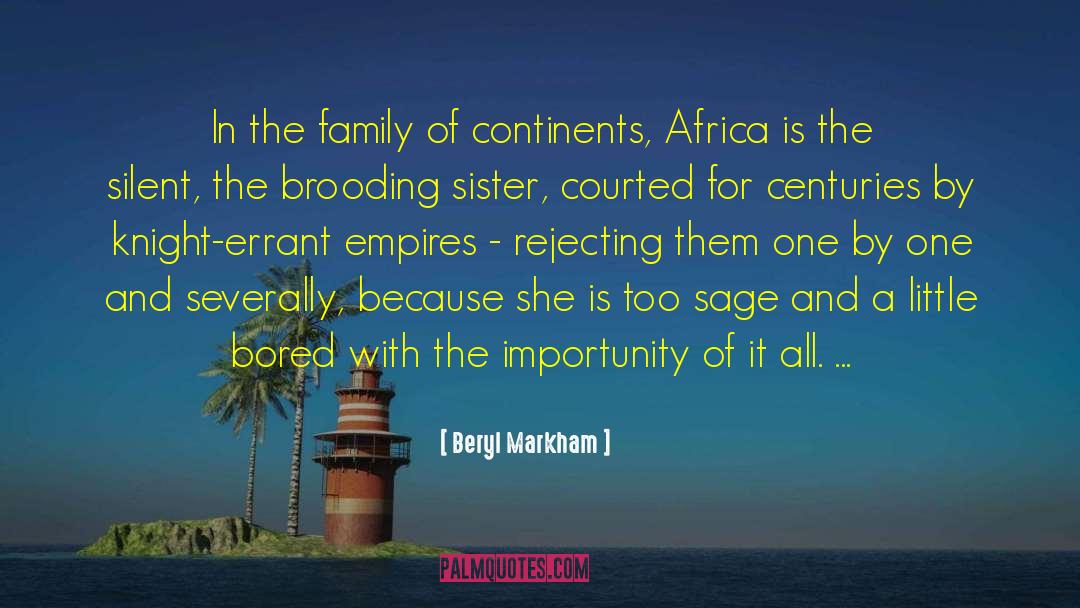 Beryl Markham Quotes: In the family of continents,