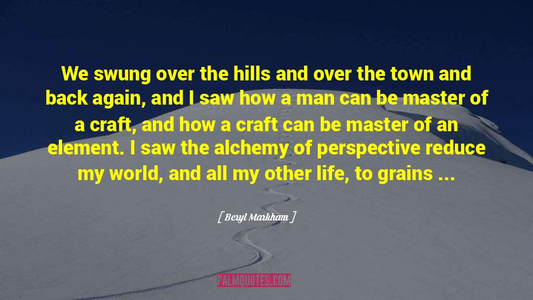 Beryl Markham Quotes: We swung over the hills