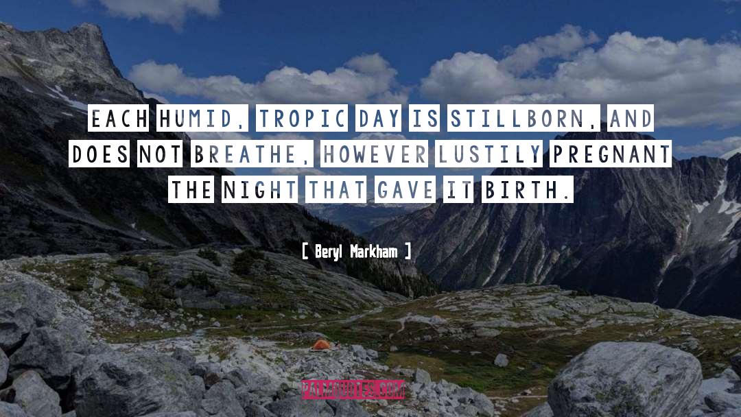 Beryl Markham Quotes: Each humid, tropic day is