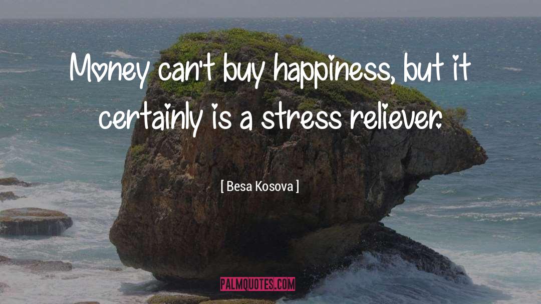 Besa Kosova Quotes: Money can't buy happiness, but