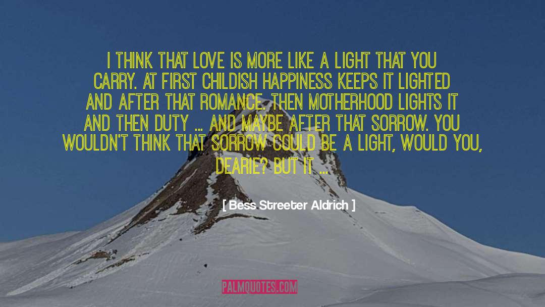 Bess Streeter Aldrich Quotes: I think that love is