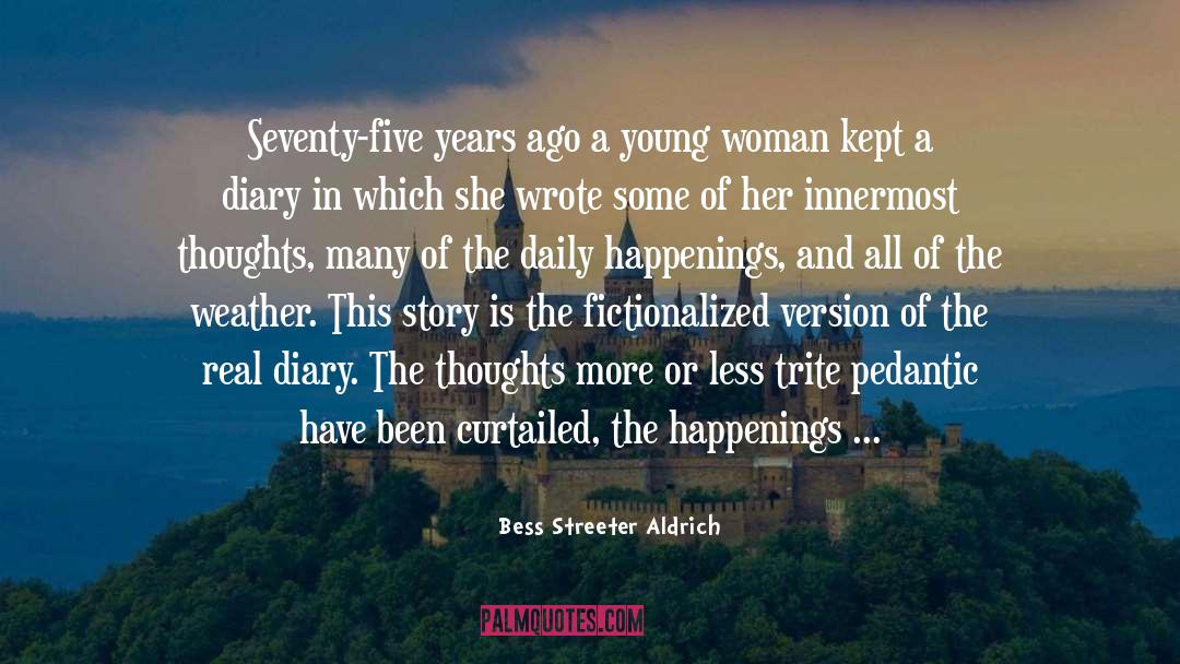 Bess Streeter Aldrich Quotes: Seventy-five years ago a young