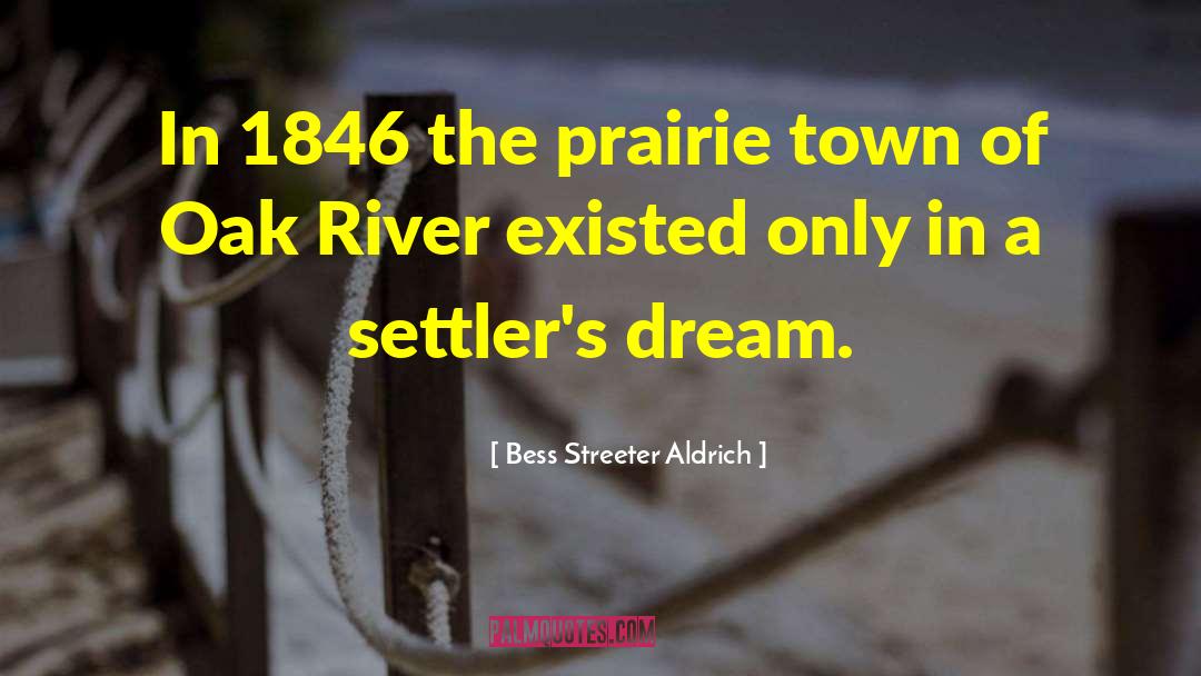 Bess Streeter Aldrich Quotes: In 1846 the prairie town