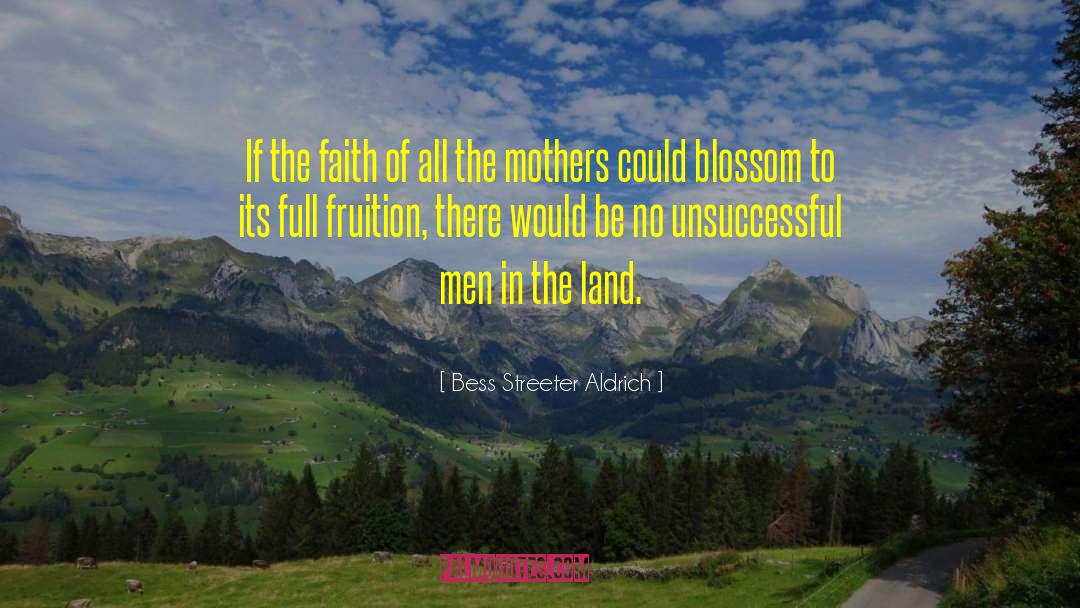 Bess Streeter Aldrich Quotes: If the faith of all