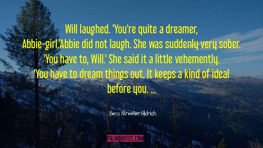 Bess Streeter Aldrich Quotes: Will laughed. 'You're quite a