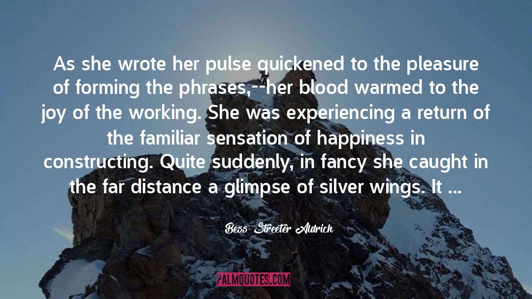 Bess Streeter Aldrich Quotes: As she wrote her pulse