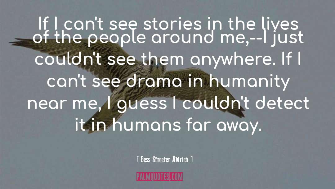 Bess Streeter Aldrich Quotes: If I can't see stories