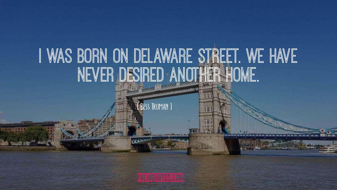 Bess Truman Quotes: I was born on Delaware
