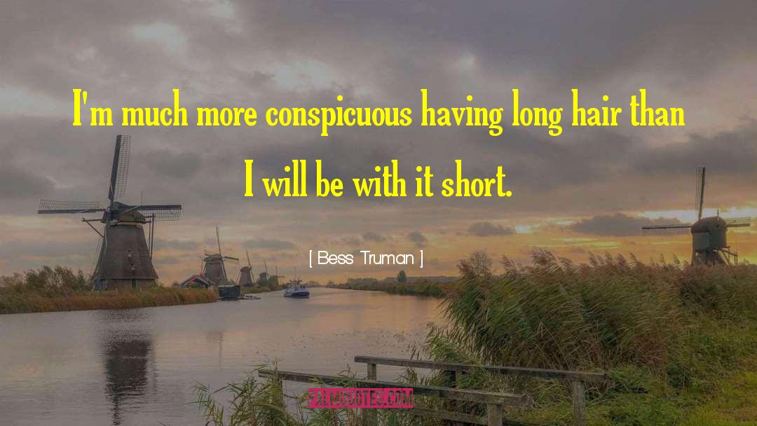 Bess Truman Quotes: I'm much more conspicuous having
