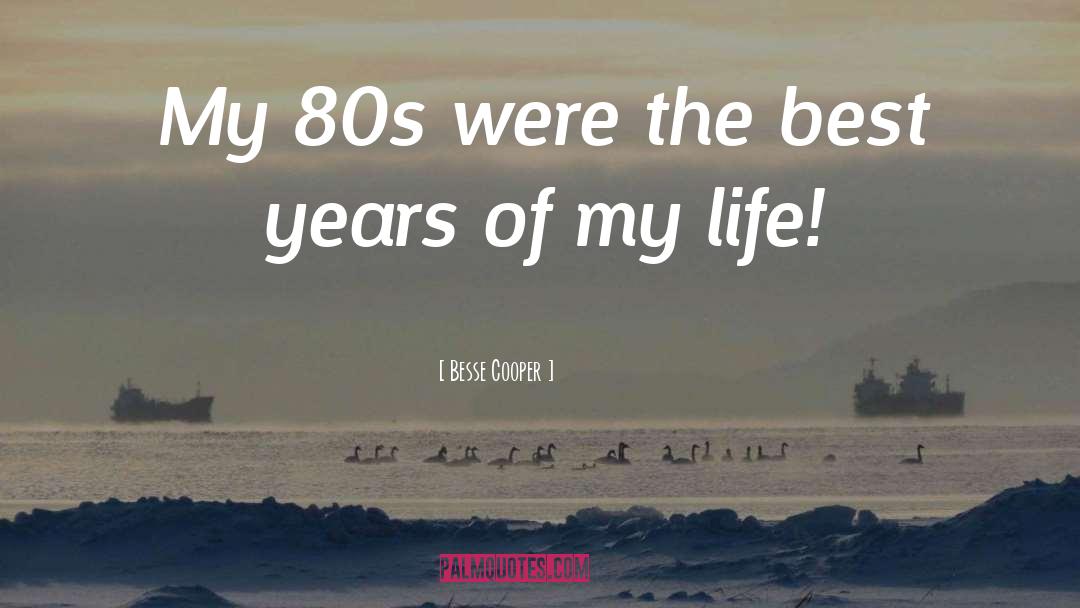Besse Cooper Quotes: My 80s were the best