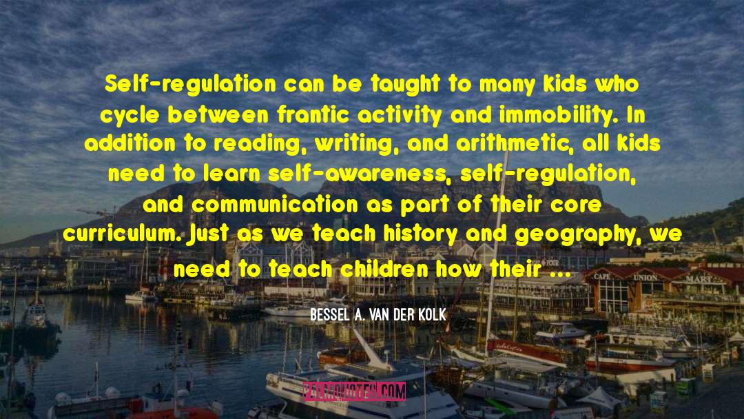 Bessel A. Van Der Kolk Quotes: Self-regulation can be taught to