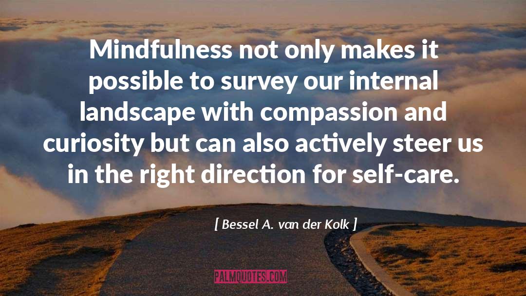 Bessel A. Van Der Kolk Quotes: Mindfulness not only makes it