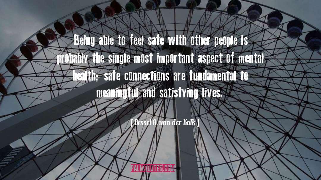 Bessel A. Van Der Kolk Quotes: Being able to feel safe