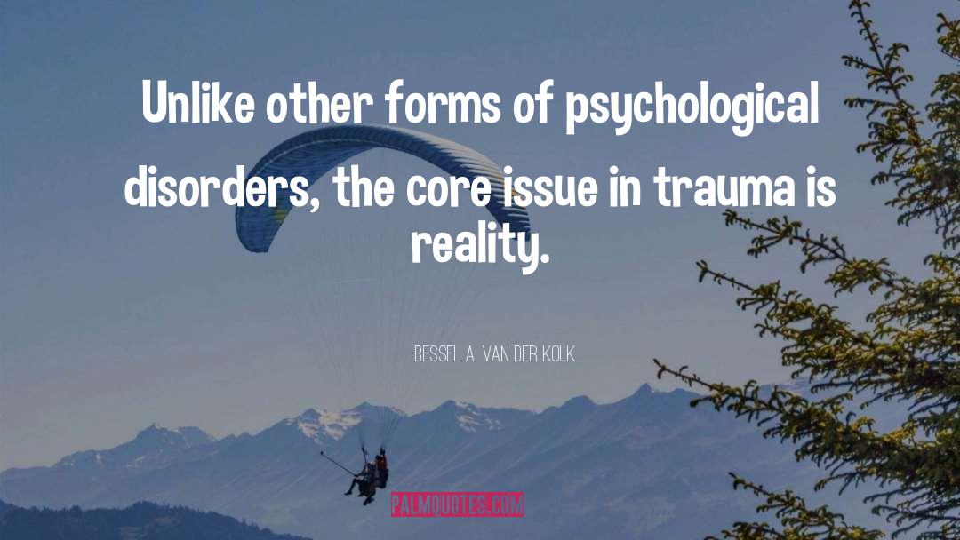 Bessel A. Van Der Kolk Quotes: Unlike other forms of psychological