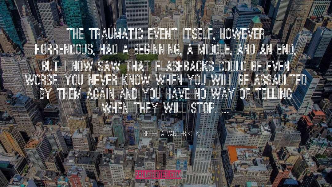 Bessel A. Van Der Kolk Quotes: The traumatic event itself, however