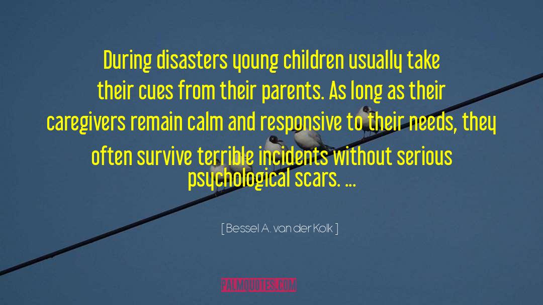 Bessel A. Van Der Kolk Quotes: During disasters young children usually