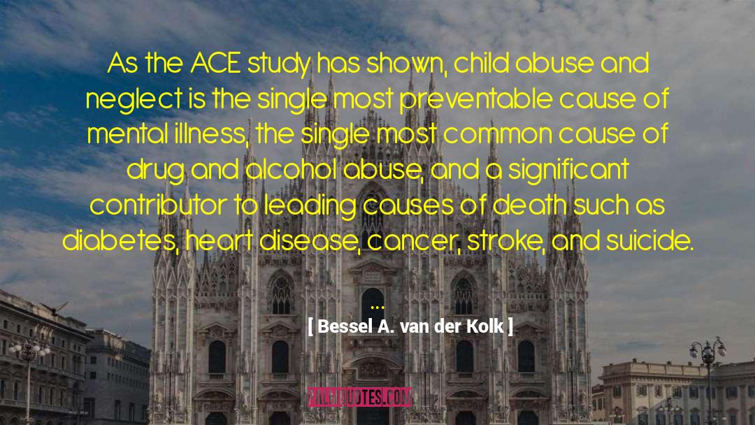 Bessel A. Van Der Kolk Quotes: As the ACE study has