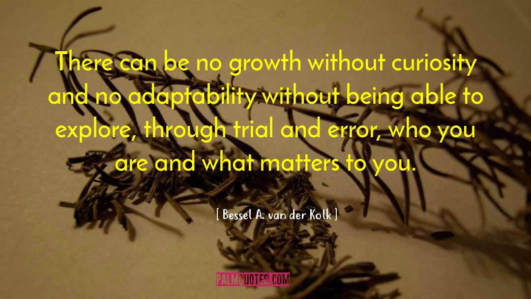 Bessel A. Van Der Kolk Quotes: There can be no growth