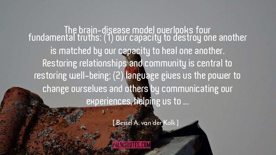 Bessel A. Van Der Kolk Quotes: The brain-disease model overlooks four