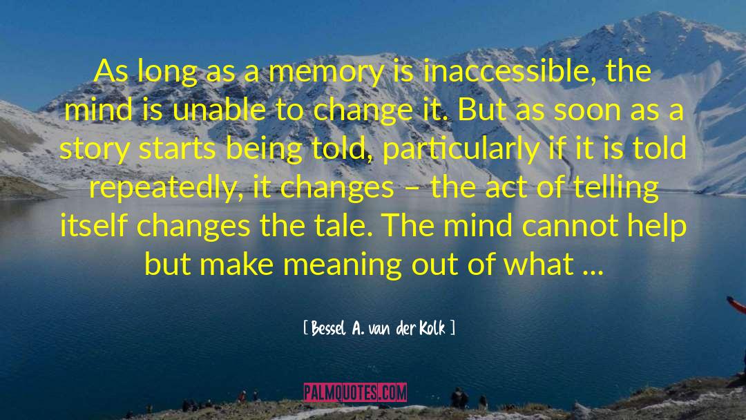 Bessel A. Van Der Kolk Quotes: As long as a memory