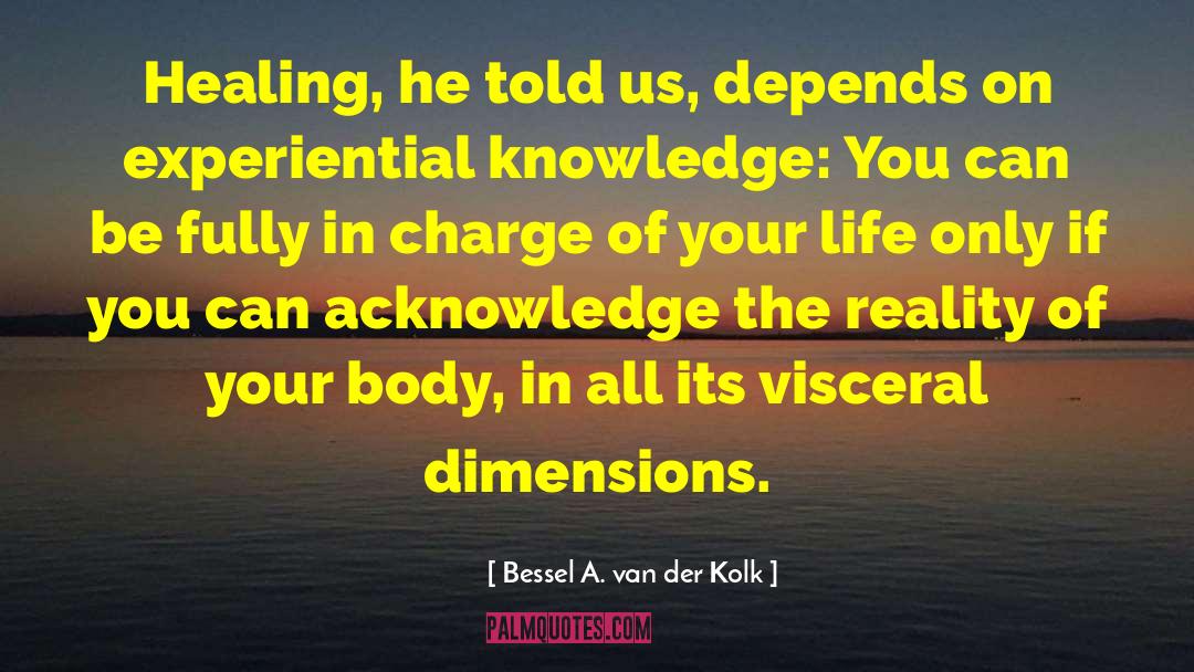 Bessel A. Van Der Kolk Quotes: Healing, he told us, depends