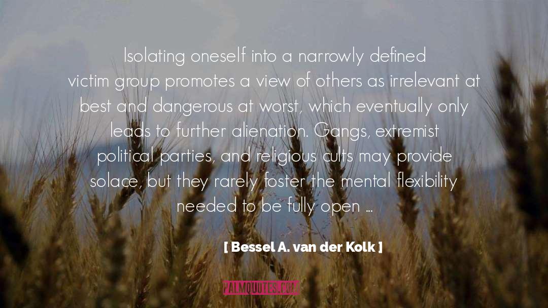 Bessel A. Van Der Kolk Quotes: Isolating oneself into a narrowly