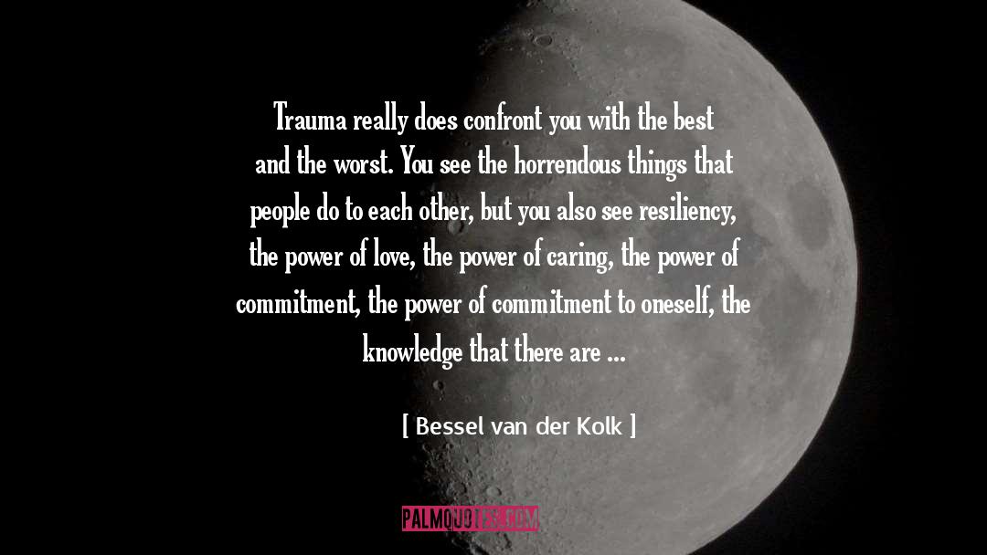 Bessel Van Der Kolk Quotes: Trauma really does confront you