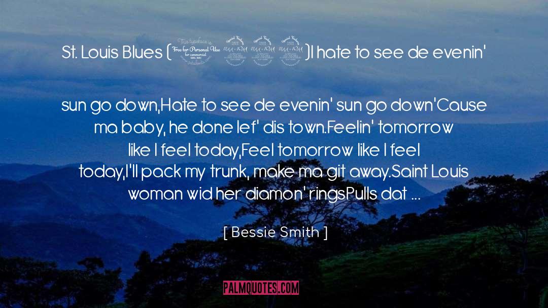 Bessie Smith Quotes: St. Louis Blues (1929)<br /><br