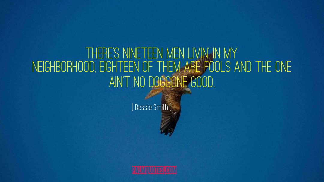 Bessie Smith Quotes: There's nineteen men livin' in