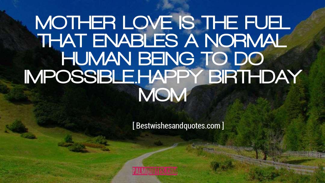 Bestwishesandquotes.com Quotes: MOTHER LOVE IS THE FUEL