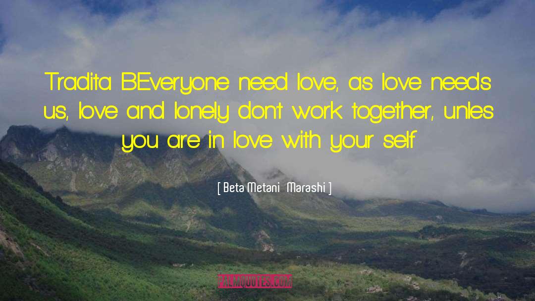 Beta Metani'Marashi Quotes: Tradita BEveryone need love, as