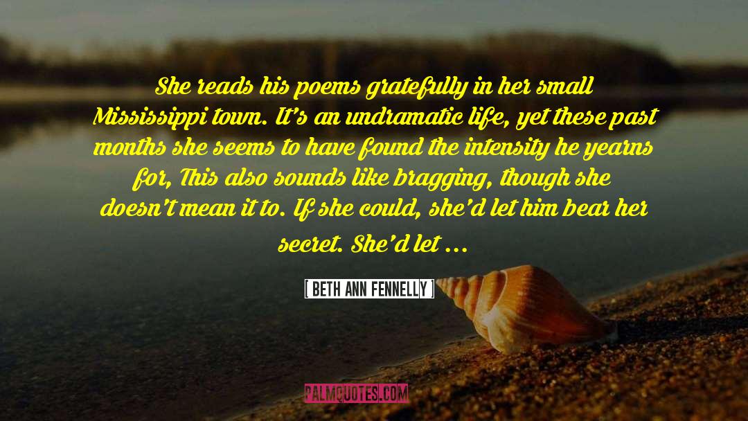 Beth Ann Fennelly Quotes: She reads his poems gratefully