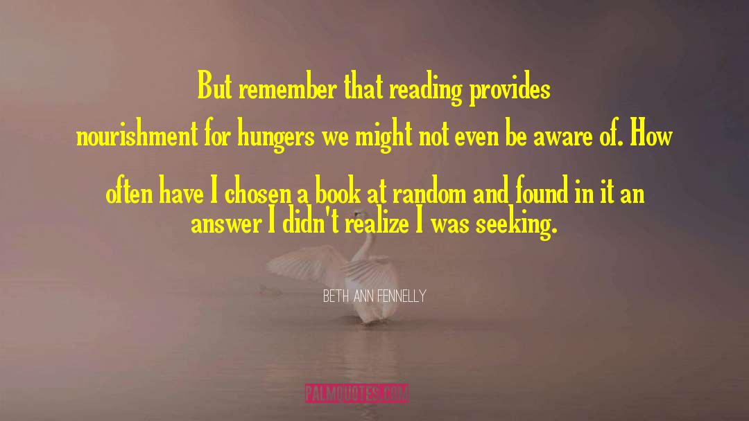 Beth Ann Fennelly Quotes: But remember that reading provides