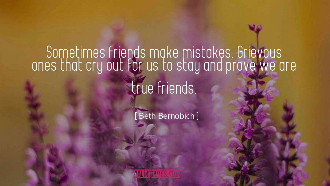 Beth Bernobich Quotes: Sometimes friends make mistakes. Grievous