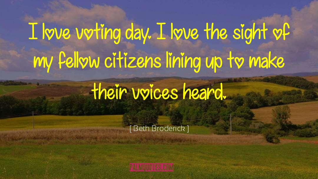 Beth Broderick Quotes: I love voting day. I