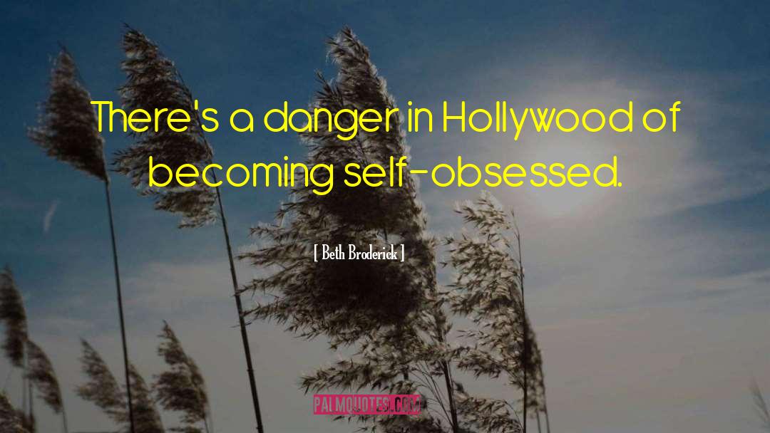 Beth Broderick Quotes: There's a danger in Hollywood