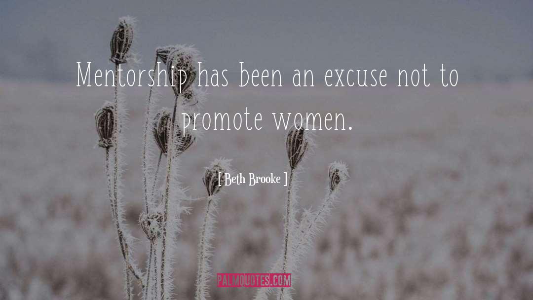 Beth Brooke Quotes: Mentorship has been an excuse