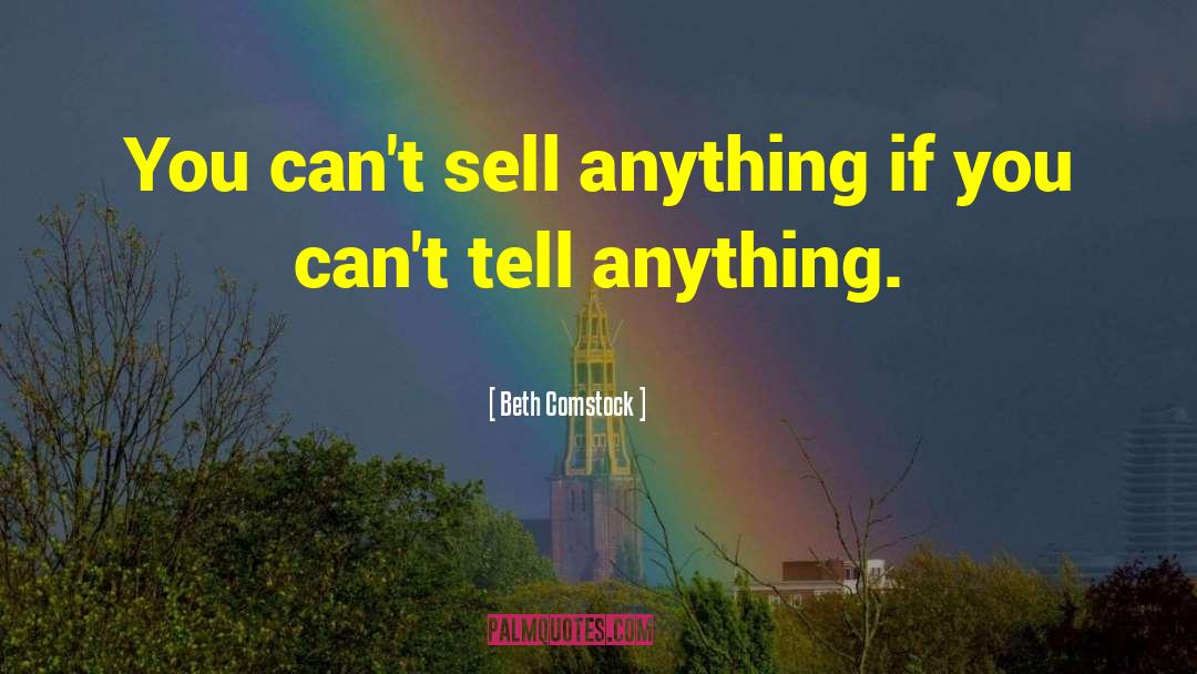 Beth Comstock Quotes: You can't sell anything if