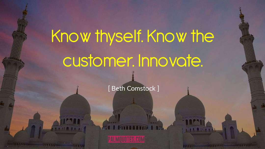 Beth Comstock Quotes: Know thyself. Know the customer.