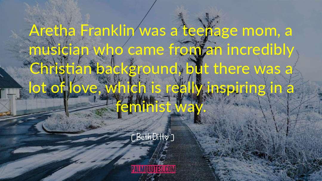 Beth Ditto Quotes: Aretha Franklin was a teenage