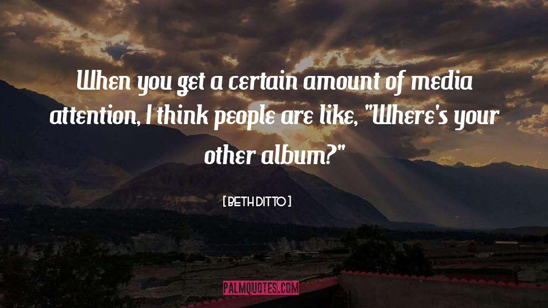 Beth Ditto Quotes: When you get a certain