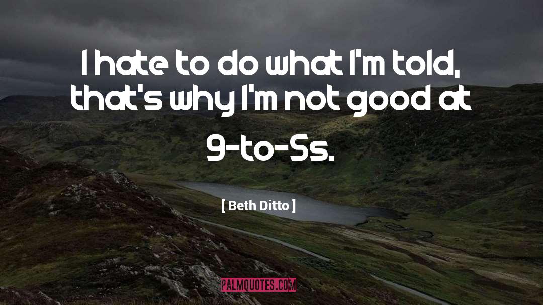 Beth Ditto Quotes: I hate to do what