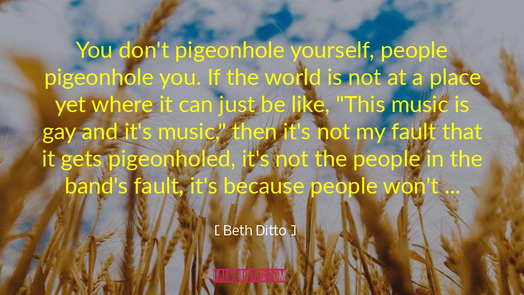 Beth Ditto Quotes: You don't pigeonhole yourself, people