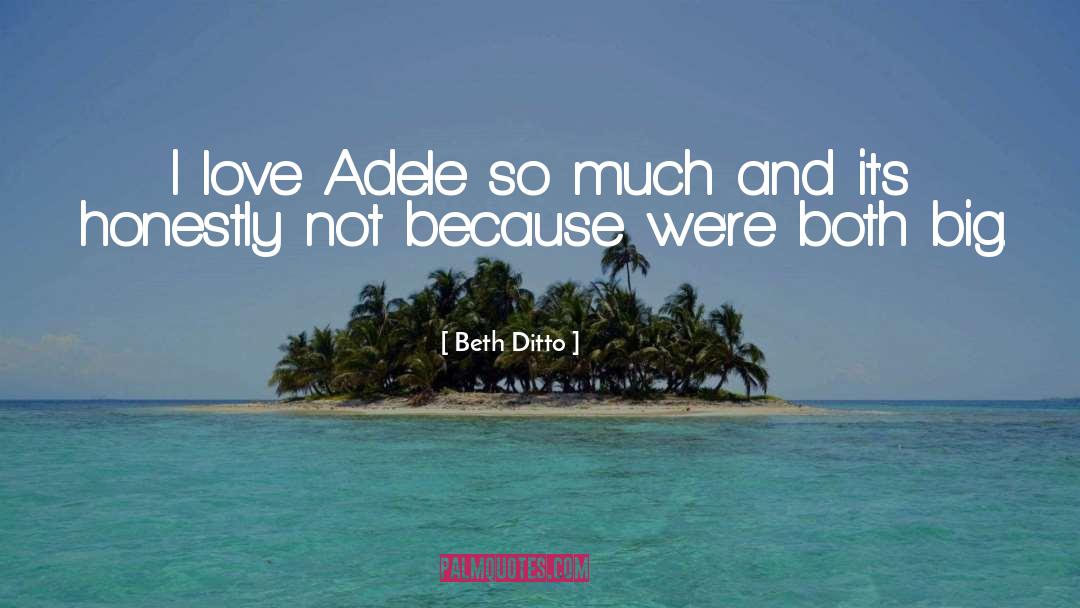 Beth Ditto Quotes: I love Adele so much