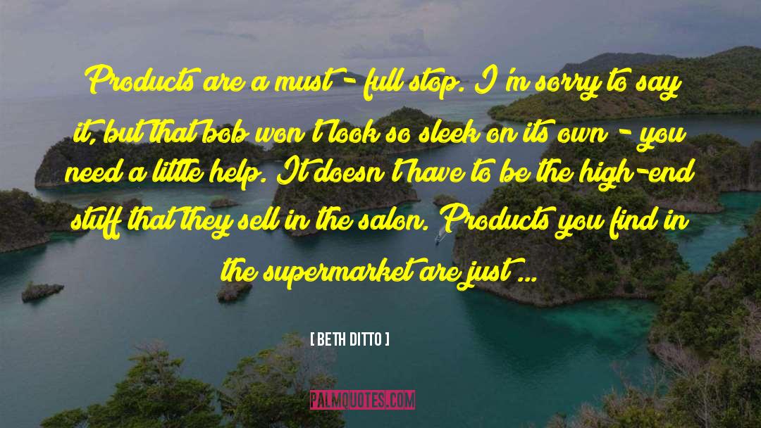 Beth Ditto Quotes: Products are a must -