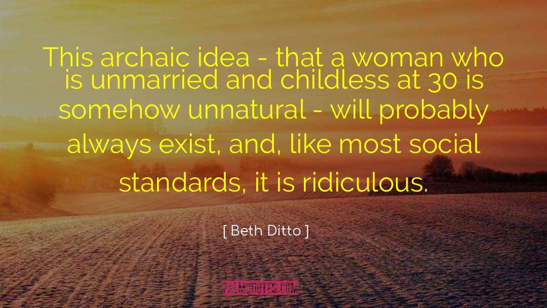 Beth Ditto Quotes: This archaic idea - that